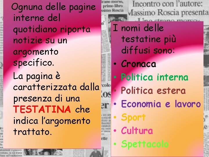 Ognuna delle pagine interne del quotidiano riporta notizie su un argomento specifico. La pagina