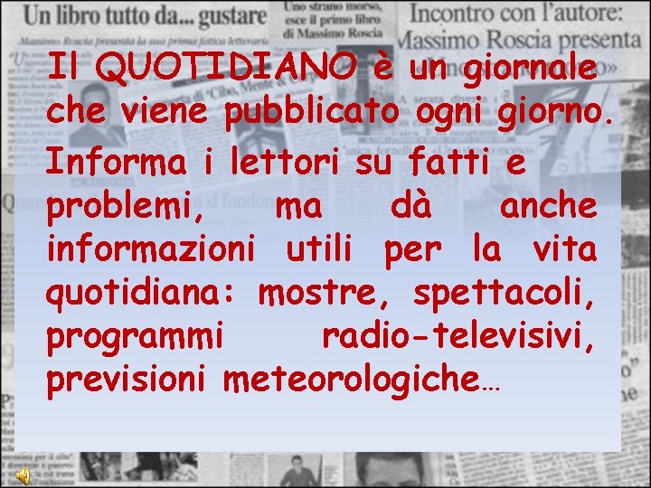 Il QUOTIDIANO è un giornale che viene pubblicato ogni giorno. Informa i lettori su