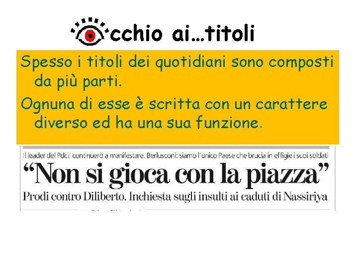 cchio ai…titoli Spesso i titoli dei quotidiani sono composti da più parti. Ognuna di