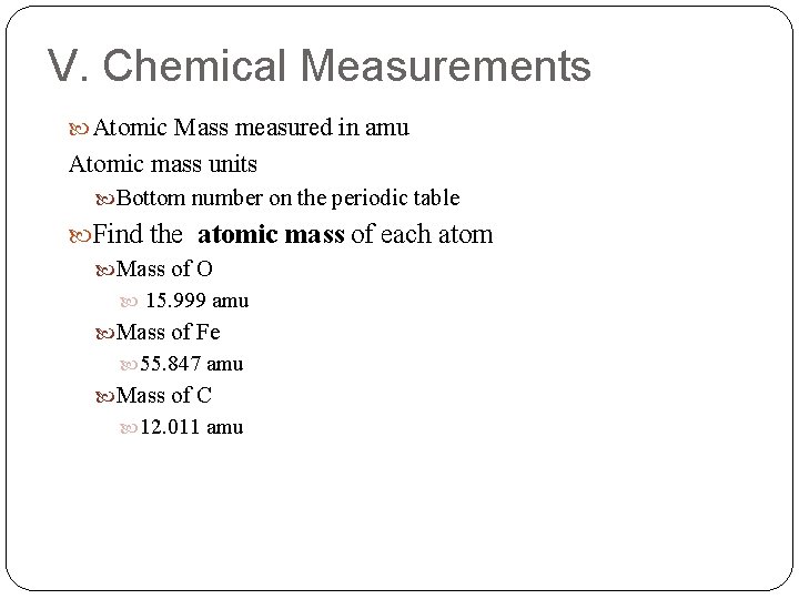 V. Chemical Measurements Atomic Mass measured in amu Atomic mass units Bottom number on