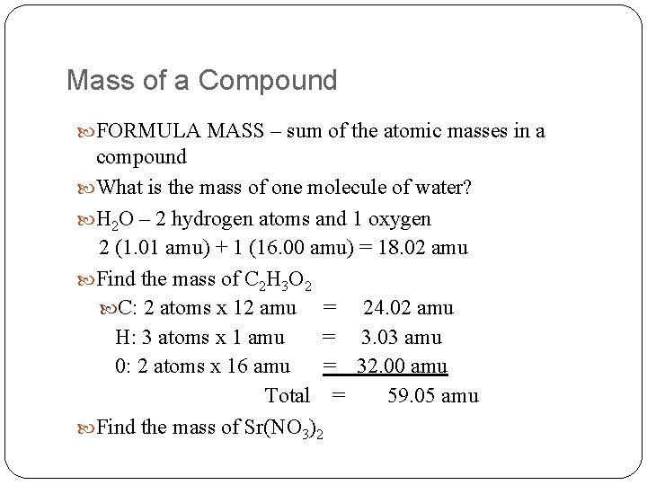 Mass of a Compound FORMULA MASS – sum of the atomic masses in a