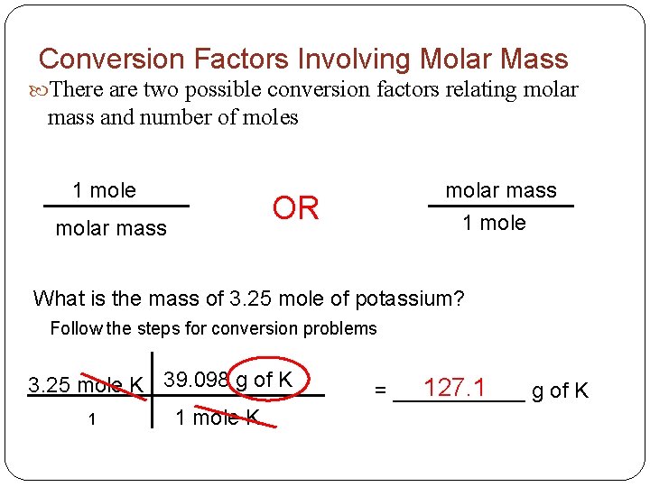 Conversion Factors Involving Molar Mass There are two possible conversion factors relating molar mass