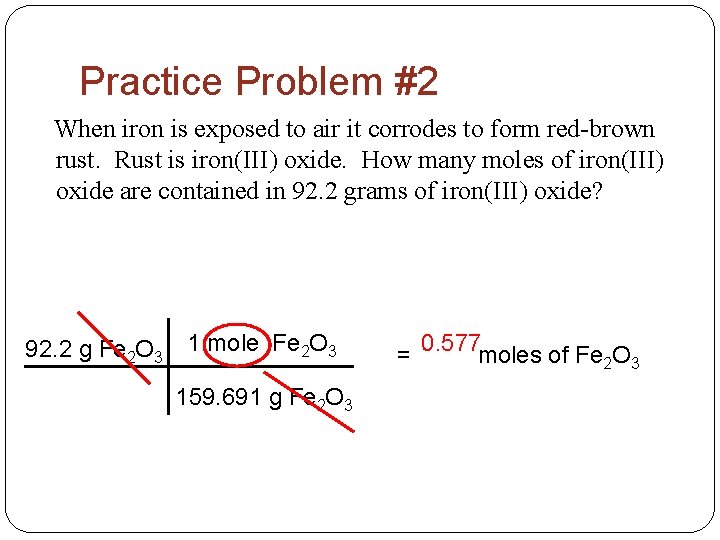 Practice Problem #2 When iron is exposed to air it corrodes to form red-brown