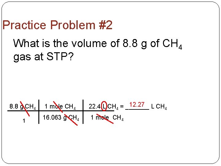 Practice Problem #2 What is the volume of 8. 8 g of CH 4