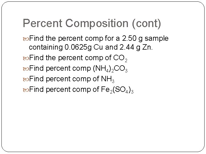 Percent Composition (cont) Find the percent comp for a 2. 50 g sample containing