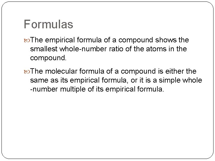 Formulas The empirical formula of a compound shows the smallest whole-number ratio of the