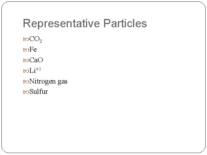 Representative Particles CO 2 Fe Ca. O Li+1 Nitrogen gas Sulfur 