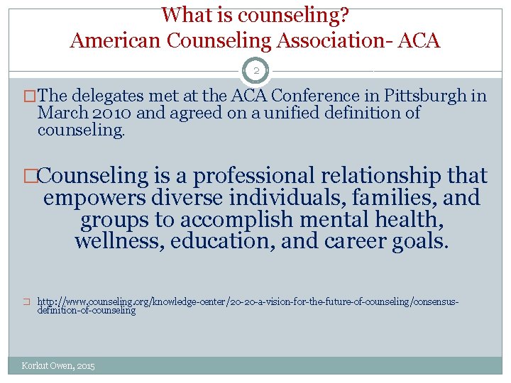 What is counseling? American Counseling Association- ACA 2 �The delegates met at the ACA