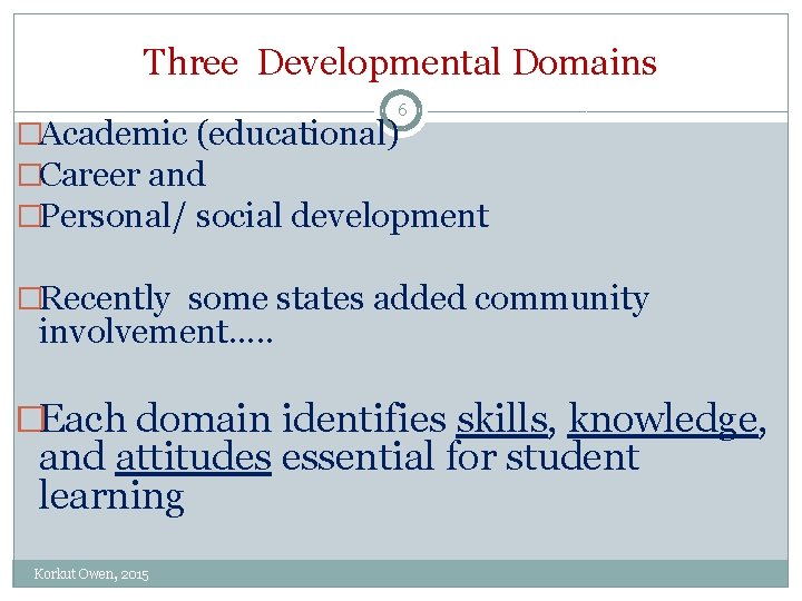 Three Developmental Domains 6 �Academic (educational) �Career and �Personal/ social development �Recently some states