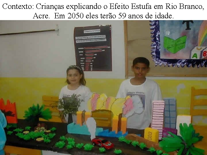 Contexto: Crianças explicando o Efeito Estufa em Rio Branco, Acre. Em 2050 eles terão