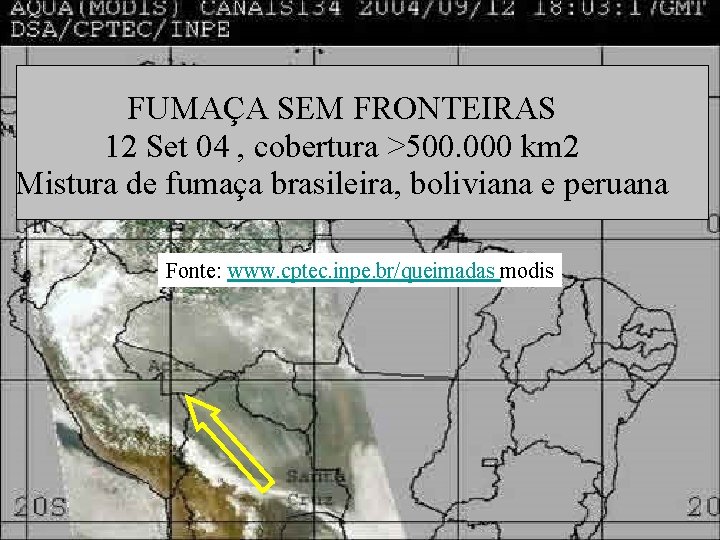 FUMAÇA SEM FRONTEIRAS 12 Set 04 , cobertura >500. 000 km 2 Mistura de