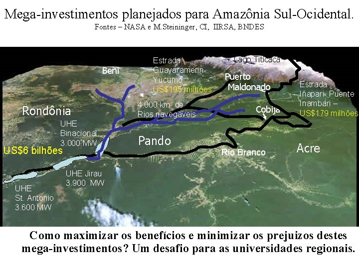 Mega-investimentos planejados para Amazônia Sul-Ocidental. Fontes – NASA e M. Steininger, CI, IIRSA, BNDES