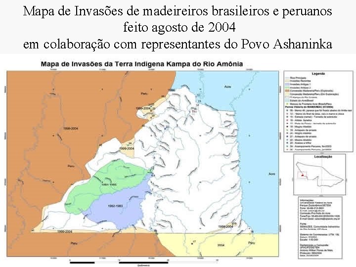Mapa de Invasões de madeireiros brasileiros e peruanos feito agosto de 2004 em colaboração