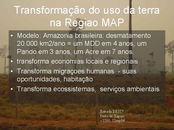 Transformação do uso da terra na Regiao MAP • Modelo: Amazonia brasileira: desmatamento 20.