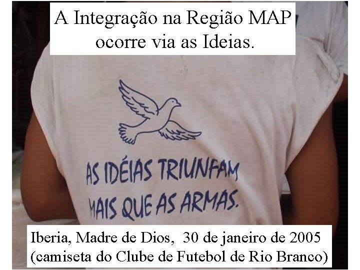 A Integração na Região MAP ocorre via as Ideias. Iberia, Madre de Dios, 30