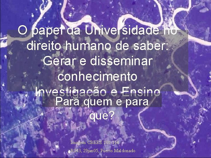 O papel da Universidade no direito humano de saber: Gerar e disseminar conhecimento Investigação