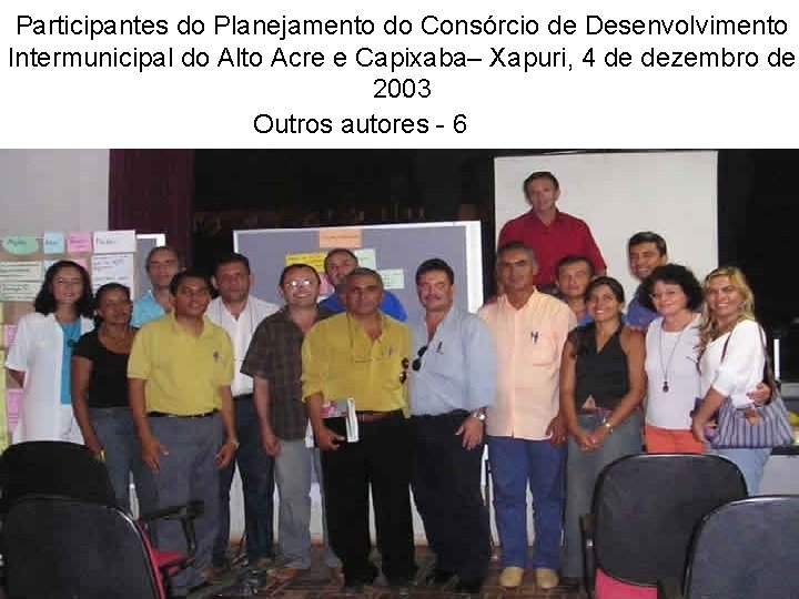 Participantes do Planejamento do Consórcio de Desenvolvimento Intermunicipal do Alto Acre e Capixaba– Xapuri,
