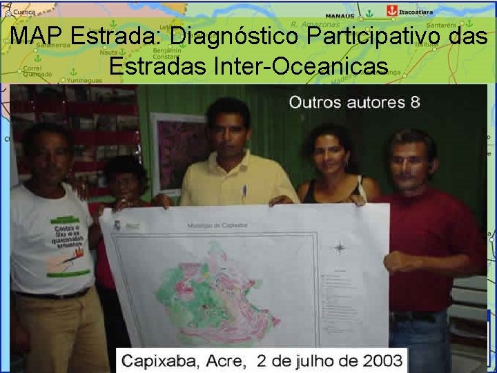MAP Estrada: Diagnóstico Participativo das Estradas Inter-Oceanicas ? Estrada Guayaramerin Yucumo www. caf. com