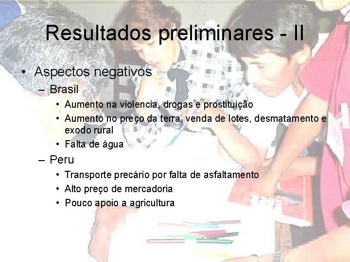 Resultados preliminares - II • Aspectos negativos – Brasil • Aumento na violencia, drogas