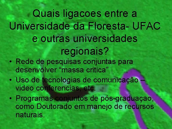 Quais ligacoes entre a Universidade da Floresta- UFAC e outras universidades regionais? • Rede