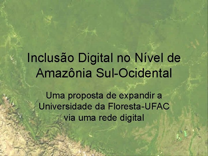 Inclusão Digital no Nível de Amazônia Sul-Ocidental Uma proposta de expandir a Universidade da