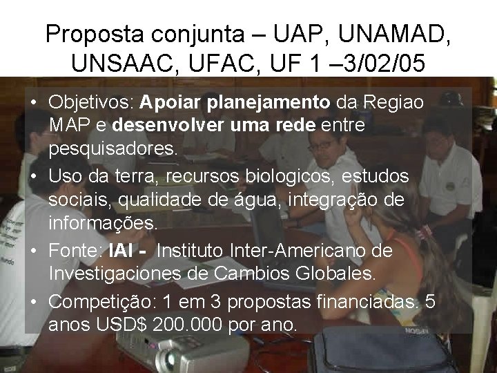 Proposta conjunta – UAP, UNAMAD, UNSAAC, UF 1 – 3/02/05 • Objetivos: Apoiar planejamento