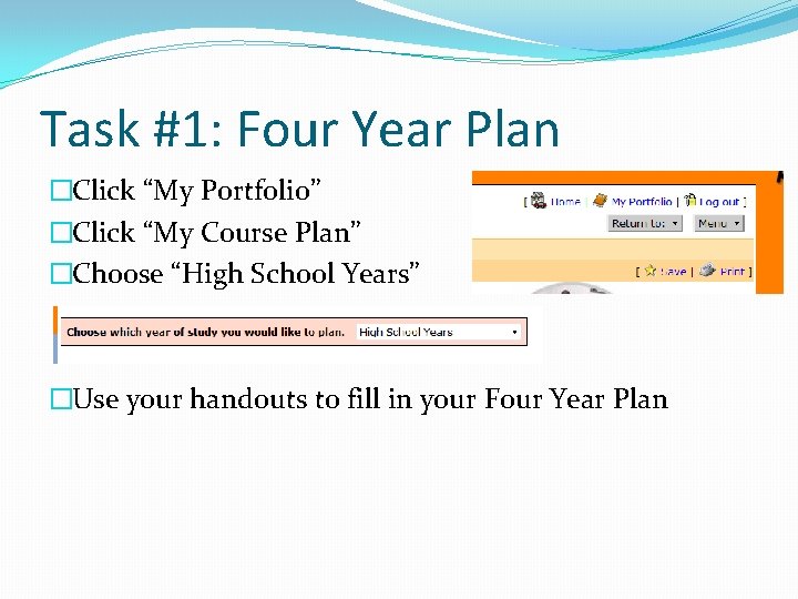 Task #1: Four Year Plan �Click “My Portfolio” �Click “My Course Plan” �Choose “High
