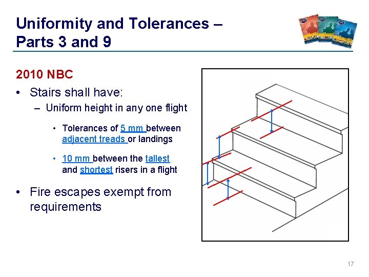Uniformity and Tolerances – Parts 3 and 9 2010 NBC • Stairs shall have: Uniformity and Tolerances – Parts 3 and 9 2010 NBC • Stairs shall have: