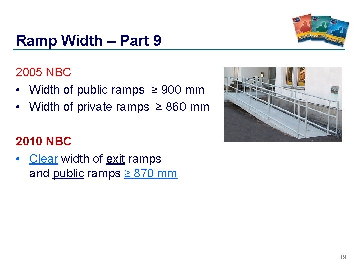 Ramp Width – Part 9 2005 NBC • Width of public ramps ≥ 900 Ramp Width – Part 9 2005 NBC • Width of public ramps ≥ 900