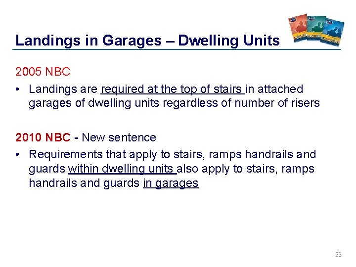 Landings in Garages – Dwelling Units 2005 NBC • Landings are required at the Landings in Garages – Dwelling Units 2005 NBC • Landings are required at the
