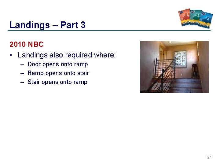 Landings – Part 3 2010 NBC • Landings also required where: – Door opens Landings – Part 3 2010 NBC • Landings also required where: – Door opens