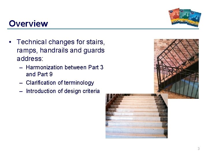 Overview • Technical changes for stairs, ramps, handrails and guards address: – Harmonization between Overview • Technical changes for stairs, ramps, handrails and guards address: – Harmonization between