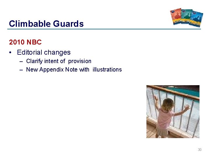 Climbable Guards 2010 NBC • Editorial changes – Clarify intent of provision – New Climbable Guards 2010 NBC • Editorial changes – Clarify intent of provision – New