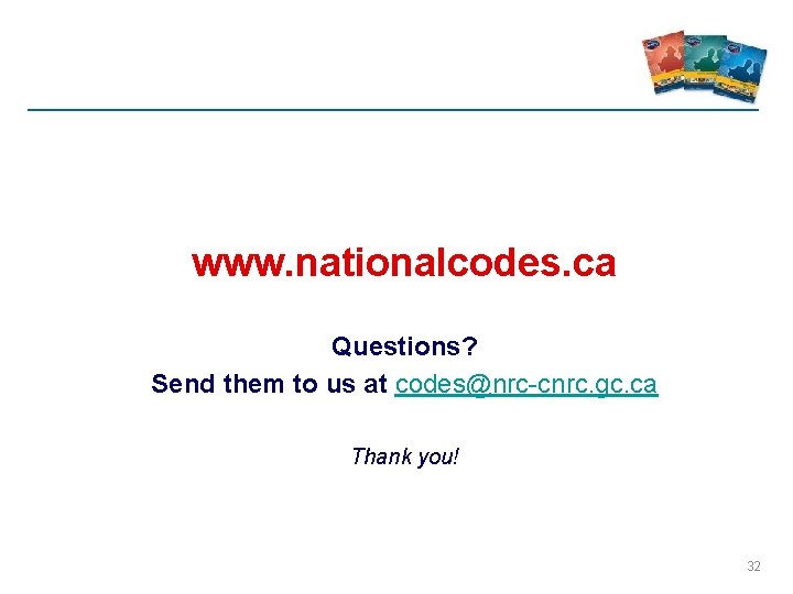 www. nationalcodes. ca Questions? Send them to us at codes@nrc-cnrc. gc. ca Thank you! www. nationalcodes. ca Questions? Send them to us at codes@nrc-cnrc. gc. ca Thank you!