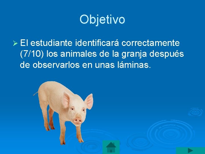 Objetivo Ø El estudiante identificará correctamente (7/10) los animales de la granja después de