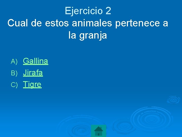 Ejercicio 2 Cual de estos animales pertenece a la granja Gallina B) Jirafa C)