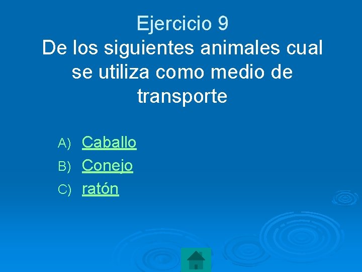 Ejercicio 9 De los siguientes animales cual se utiliza como medio de transporte Caballo