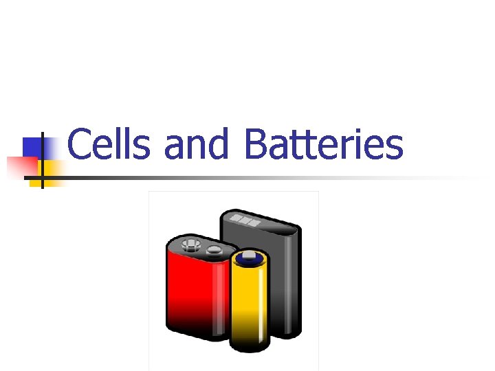 Cells and Batteries 