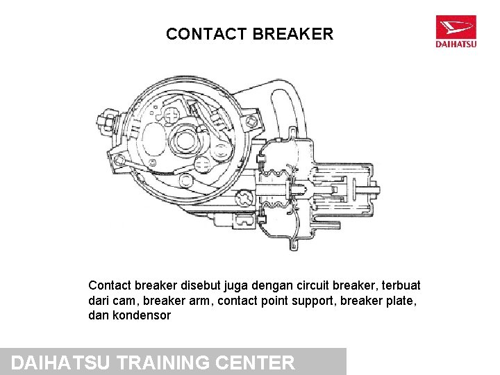 CONTACT BREAKER Contact breaker disebut juga dengan circuit breaker, terbuat dari cam, breaker arm,