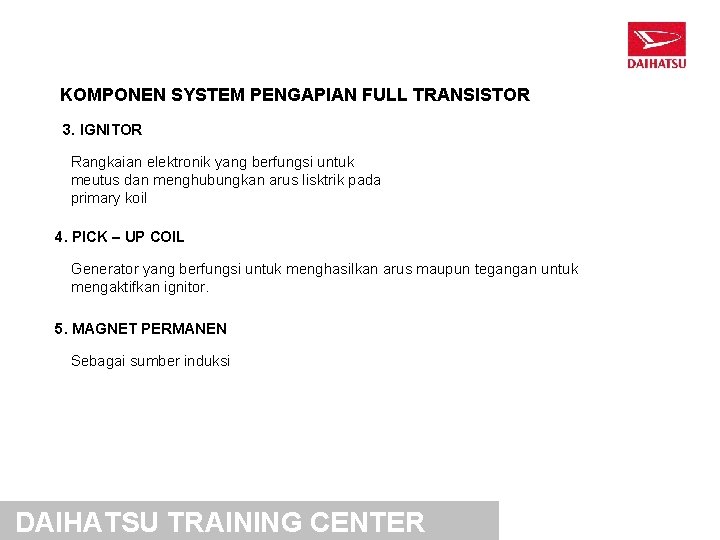 KOMPONEN SYSTEM PENGAPIAN FULL TRANSISTOR 3. IGNITOR Rangkaian elektronik yang berfungsi untuk meutus dan