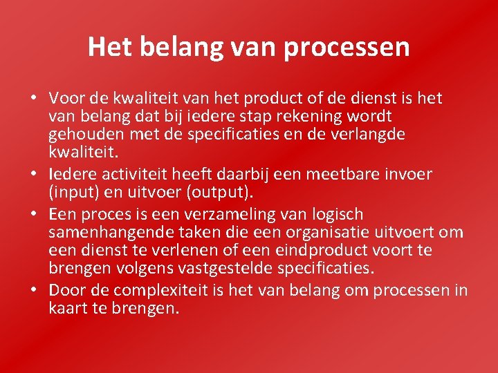 Het belang van processen • Voor de kwaliteit van het product of de dienst