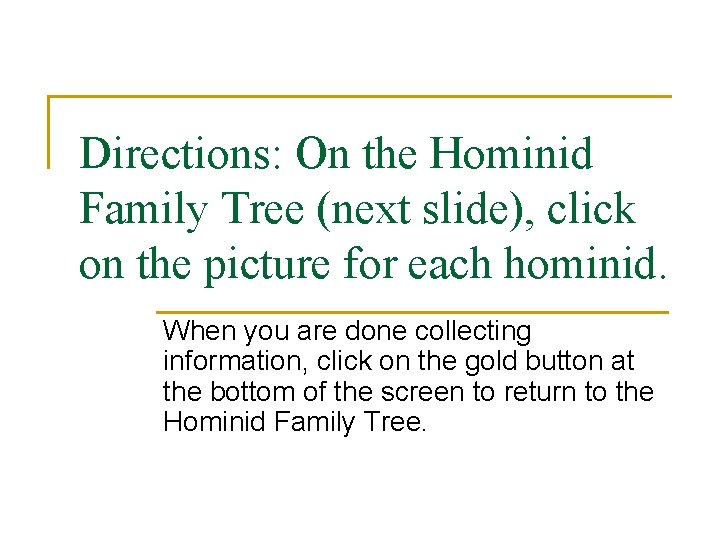 Directions: On the Hominid Family Tree (next slide), click on the picture for each