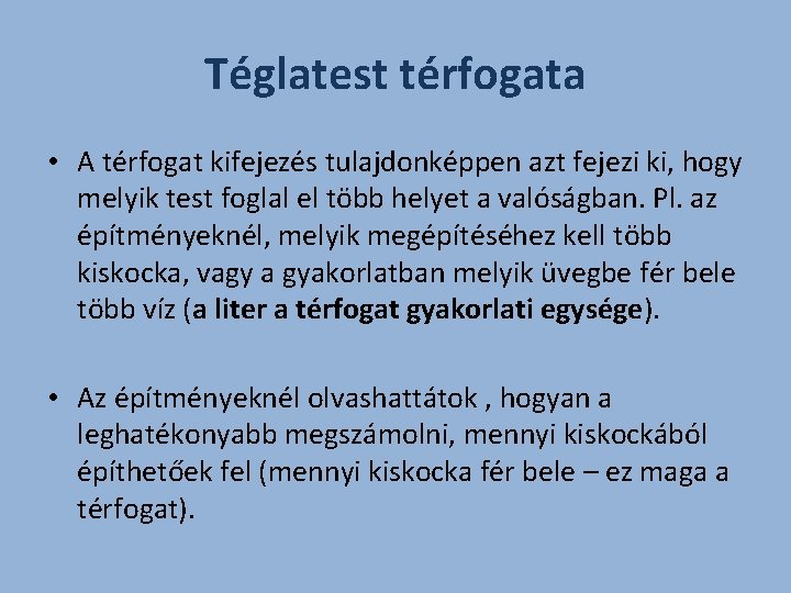 Téglatest térfogata • A térfogat kifejezés tulajdonképpen azt fejezi ki, hogy melyik test foglal