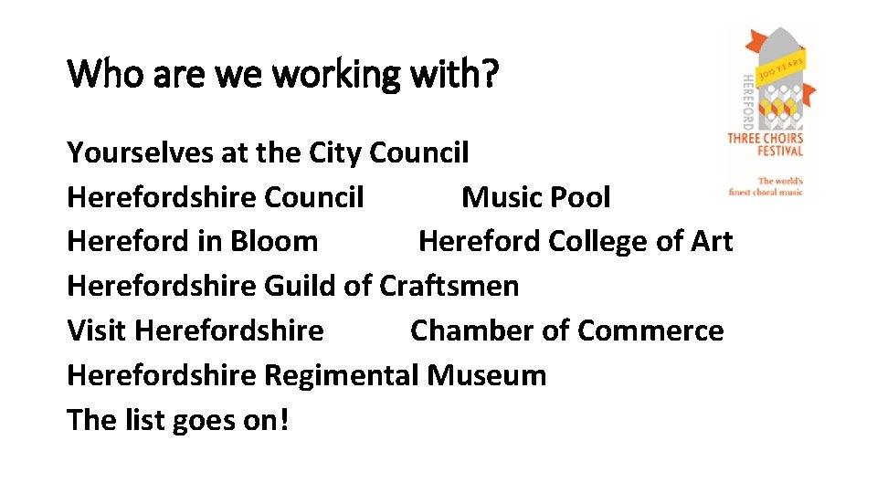 Who are we working with? Yourselves at the City Council Herefordshire Council Music Pool