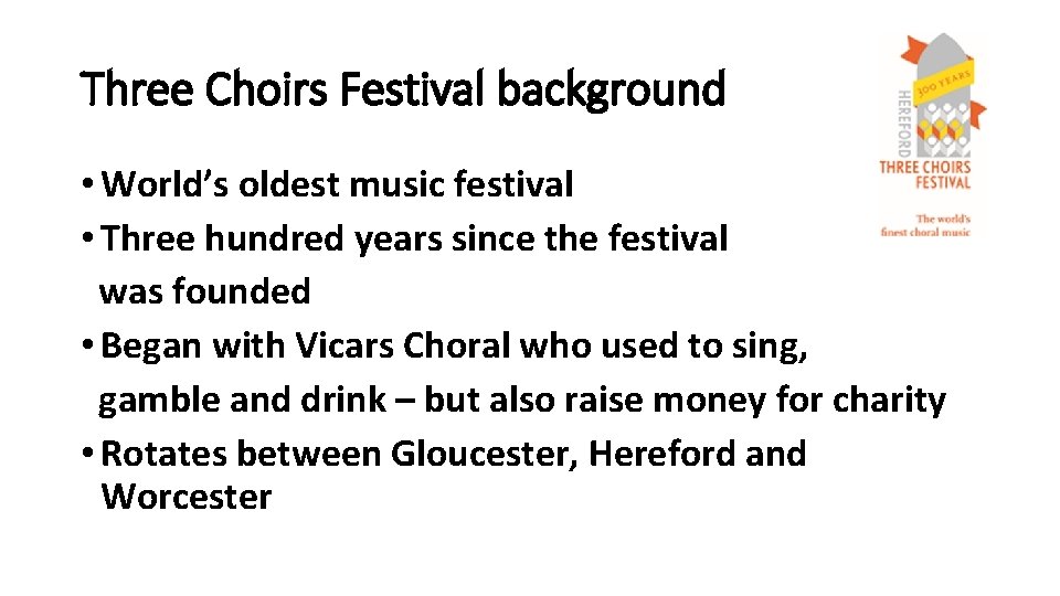 Three Choirs Festival background • World’s oldest music festival • Three hundred years since