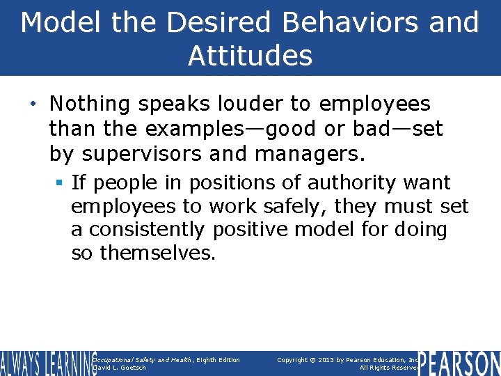 Model the Desired Behaviors and Attitudes • Nothing speaks louder to employees than the