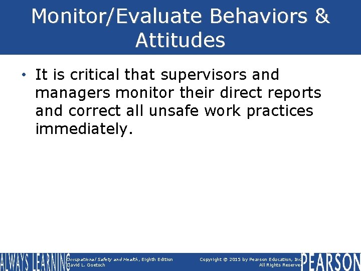 Monitor/Evaluate Behaviors & Attitudes • It is critical that supervisors and managers monitor their