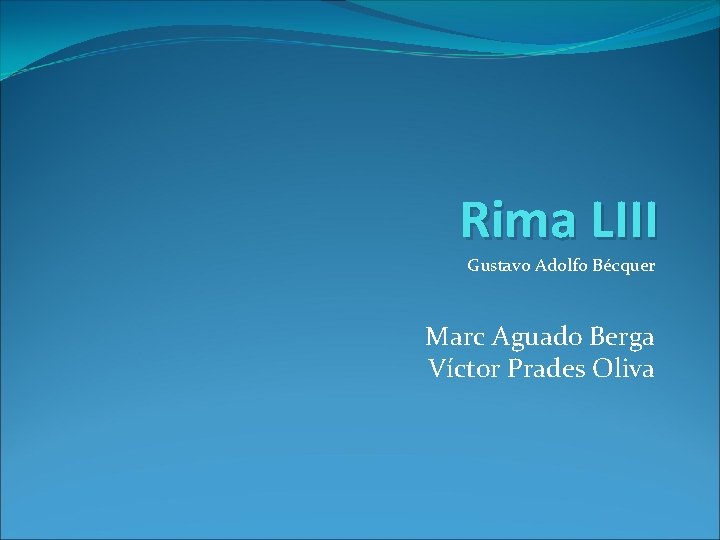 Rima LIII Gustavo Adolfo Bécquer Marc Aguado Berga Víctor Prades Oliva 