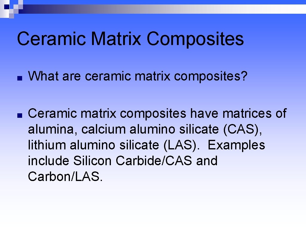 Ceramic Matrix Composites ■ What are ceramic matrix composites? ■ Ceramic matrix composites have