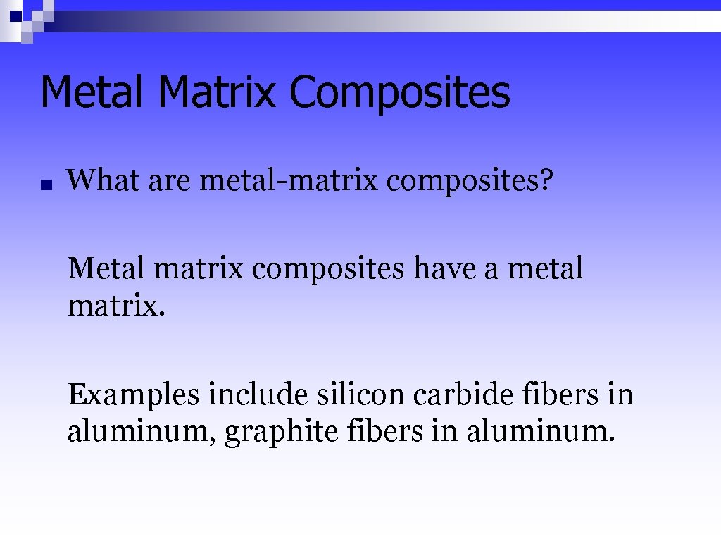 Metal Matrix Composites ■ What are metal-matrix composites? Metal matrix composites have a metal